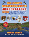 Cover Image for Ultimate Beginner's Guide for Minecrafters: Unofficial Tips and Tricks to Survive and Thrive in the Overworld! -- Megan Miller, Hardcover