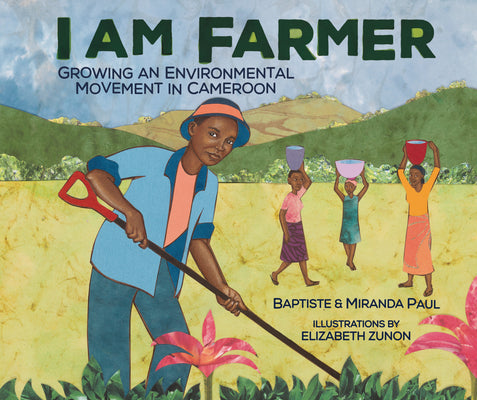 Cover Image for I Am Farmer: Growing an Environmental Movement in Cameroon -- Baptiste Paul, Hardcover