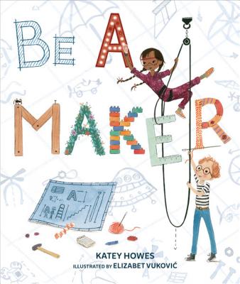 Cover Image for Be a Maker -- Katey Howes, Hardcover
