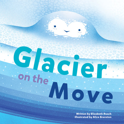 Cover Image for Glacier on the Move -- Elizabeth Rusch, Hardcover