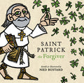 Cover Image for Saint Patrick the Forgiver: The History and Legends of Ireland's Bishop -- Ned Bustard, Hardcover