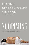 Cover Image for Noopiming: The Cure for White Ladies -- Leanne Betasamosake Simpson, Paperback