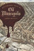 Cover Image for Mysterious Tales of Old Minneapolis -- Larry Millett, Hardcover
