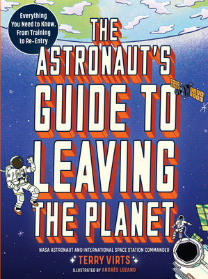 Cover Image for The Astronaut's Guide to Leaving the Planet: Everything You Need to Know, from Training to Re-Entry -- Terry Virts, Paperback