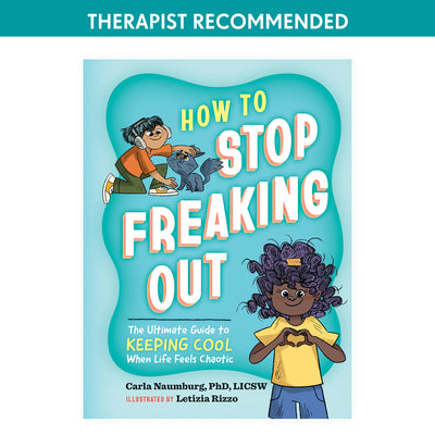 Cover Image for How to Stop Freaking Out: The Ultimate Guide to Keeping Cool When Life Feels Chaotic -- Carla Naumburg, Hardcover