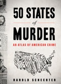Cover Image for 50 States of Murder: An Atlas of American Crime -- Harold Schechter, Paperback