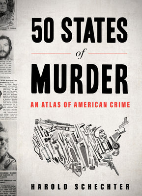 Cover Image for 50 States of Murder: An Atlas of American Crime -- Harold Schechter, Paperback