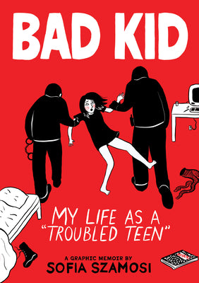 Cover Image for Bad Kid (a Graphic Memoir): My Life as a Troubled Teen -- Sofia Szamosi, Hardcover