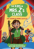 Cover Image for The Kids in Mrs. Z's Class: The Legend of Memo Castillo -- William Alexander, Hardcover