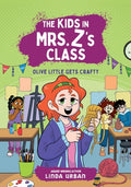 Cover Image for The Kids in Mrs. Z's Class: Olive Little Gets Crafty -- Linda Urban, Paperback