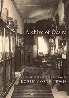 Cover Image for Archive of Desire: A Poem in Four Parts for C. P. Cavafy -- Robin Coste Lewis, Hardcover