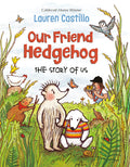 Cover Image for Our Friend Hedgehog: The Story of Us -- Lauren Castillo, Hardcover