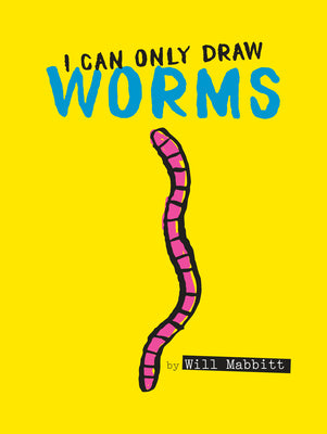 Cover Image for I Can Only Draw Worms -- Will Mabbitt, Hardcover
