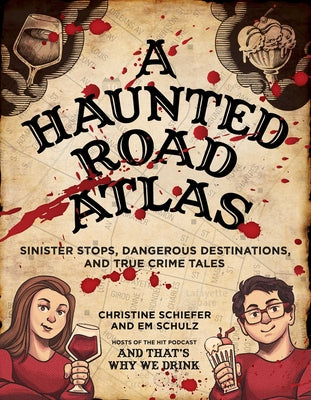 Cover Image for A Haunted Road Atlas: Sinister Stops, Dangerous Destinations, and True Crime Tales Volume 1 -- Christine Schiefer, Paperback