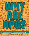 Cover Image for Why Are Dogs: An Illustrated History of the Wonderful World of Dogs Volume 1 -- Brittany Long Olsen, Hardcover