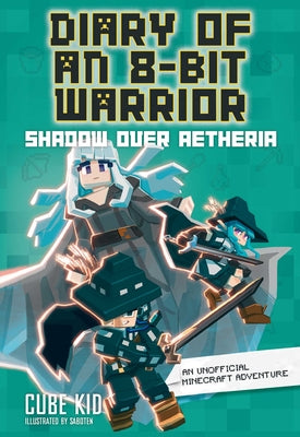 Cover Image for Diary of an 8-Bit Warrior: Shadow Over Aetheria: An Unofficial Minecraft Adventure Volume 7 -- Cube Kid, Paperback