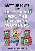 Cover Image for Matt Sprouts and the Search for the Chompy Wompers: Volume 3 -- Matthew Eicheldinger, Paperback