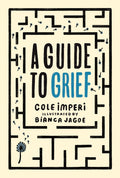 Cover Image for A Guide to Grief -- Cole Imperi, Hardcover