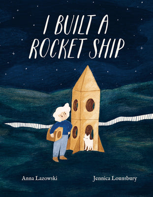 Cover Image for I Built a Rocket Ship -- Anna Lazowski, Hardcover