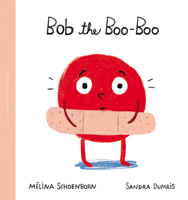 Cover Image for Bob the Boo-Boo -- Mélina Schoenborn, Hardcover