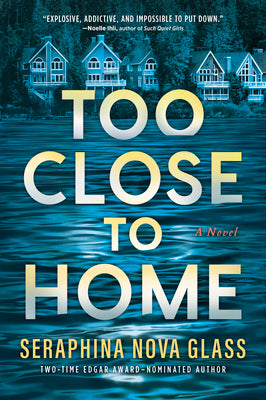 Cover Image for Too Close to Home: An Explosive, Darkly Humorous Domestic Thriller Where Nothing Is What It Seems -- Seraphina Nova Glass, Paperback