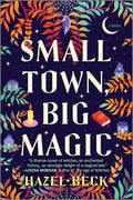 Cover Image for Small Town, Big Magic: A Witchy Romantic Comedy -- Hazel Beck, Paperback