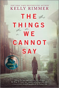 Cover Image for The Things We Cannot Say: A WWII Historical Fiction Novel -- Kelly Rimmer, Paperback