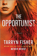 Cover Image for The Opportunist: An Unconventional, Second Chance Love Story -- Tarryn Fisher, Hardcover
