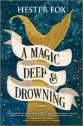 Cover Image for A Magic Deep and Drowning -- Hester Fox, Hardcover