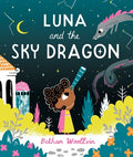 Cover Image for Luna and the Sky Dragon: A Stargazing Adventure Story -- Bethan Woollvin, Hardcover
