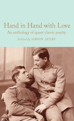 Cover Image for Hand in Hand with Love: An Anthology of Queer Classic Poetry -- Simon Avery, Hardcover