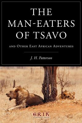 Cover Image for The Man-eaters of Tsavo: and Other East African Adventures -- J. H. Patterson, Paperback