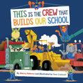 Cover Image for This Is the Crew That Builds Our School -- Sherry Fellores, Hardcover