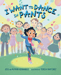Cover Image for I Want to Dance in Pants -- Jess Hernandez, Hardcover
