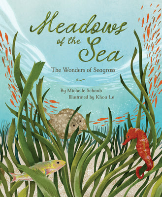 Cover Image for Meadows of the Sea: The Wonders of Seagrass -- Michelle Schaub, Hardcover