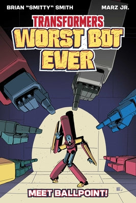 Cover Image for Transformers: Worst Bot Ever - Meet Ballpoint -- Brian Smitty Smith, Paperback