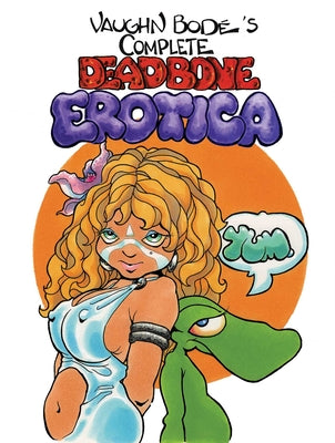 Cover Image for The Complete Deadbone Erotica Omnibus -- Vaughn Bodé, Hardcover