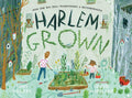 Cover Image for Harlem Grown: How One Big Idea Transformed a Neighborhood -- Tony Hillery, Hardcover