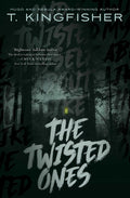 Cover Image for The Twisted Ones -- T. Kingfisher, Paperback