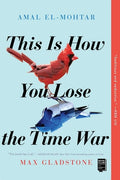 Cover Image for This Is How You Lose the Time War -- Amal El-Mohtar, Paperback