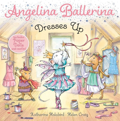 Cover Image for Angelina Ballerina Dresses Up -- Katharine Holabird, Paperback