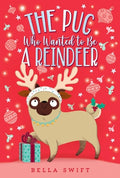 Cover Image for The Pug Who Wanted to Be a Reindeer -- Bella Swift, Paperback