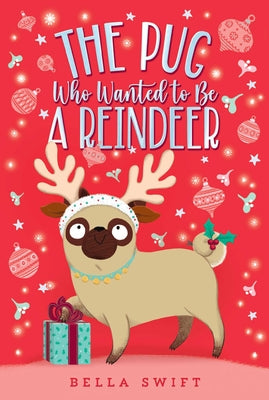Cover Image for The Pug Who Wanted to Be a Reindeer -- Bella Swift, Paperback