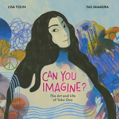 Cover Image for Can You Imagine?: The Art and Life of Yoko Ono -- Lisa Tolin, Hardcover