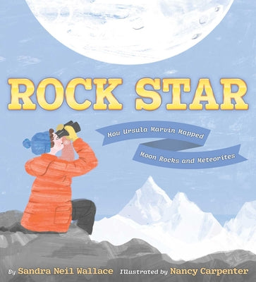 Cover Image for Rock Star: How Ursula Marvin Mapped Moon Rocks and Meteorites -- Sandra Neil Wallace, Hardcover
