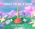 Cover Image for I Want to Be a Vase -- Julio Torres, Hardcover