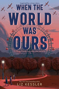 Cover Image for When the World Was Ours -- Liz Kessler, Paperback