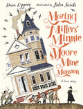 Cover Image for Moving the Millers' Minnie Moore Mine Mansion: A True Story -- Dave Eggers, Hardcover
