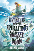 Cover Image for Junius Leak and the Spiraling Vortex of Doom -- Allan Wolf, Hardcover
