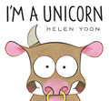 Cover Image for I'm a Unicorn -- Helen Yoon, Hardcover
